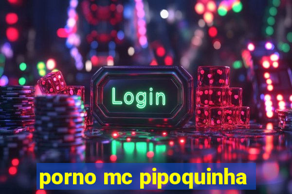 porno mc pipoquinha